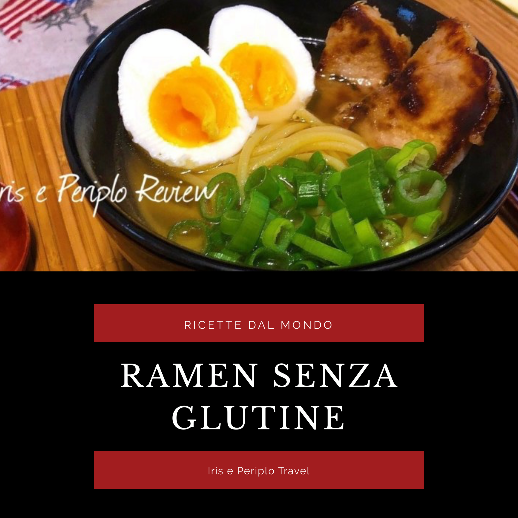 Ramen Senza Glutine, ecco come prepararlo a casa! - Iris e Periplo Travel