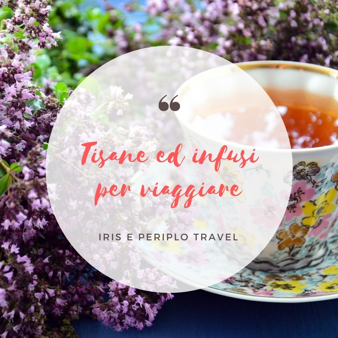 Tisane ed infusi per viaggiare - Iris e Periplo Travel